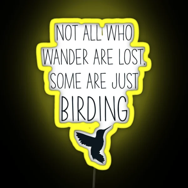 Not All Who Wander Are Lost Some Are Just Birding RGB Neon Sign
