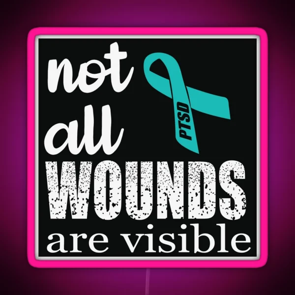 Not All Wounds Are Visible PTSD Awareness RGB Neon Sign