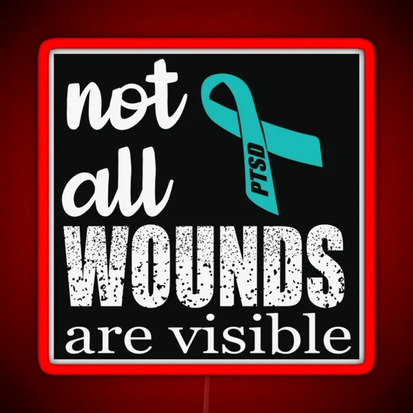Not All Wounds Are Visible PTSD Awareness RGB Neon Sign
