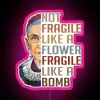 Ruth Bader Ginsburg neon sign tribute featuring the phrase 'not fragile like a flower but a bomb' in RGB colors with pink...