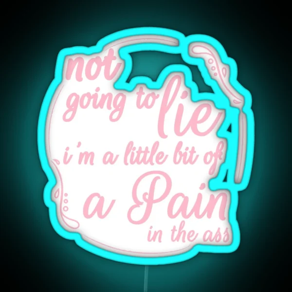 Not Going To Lie I M A Little Bit Of A Pain In The Ass RGB Neon Sign