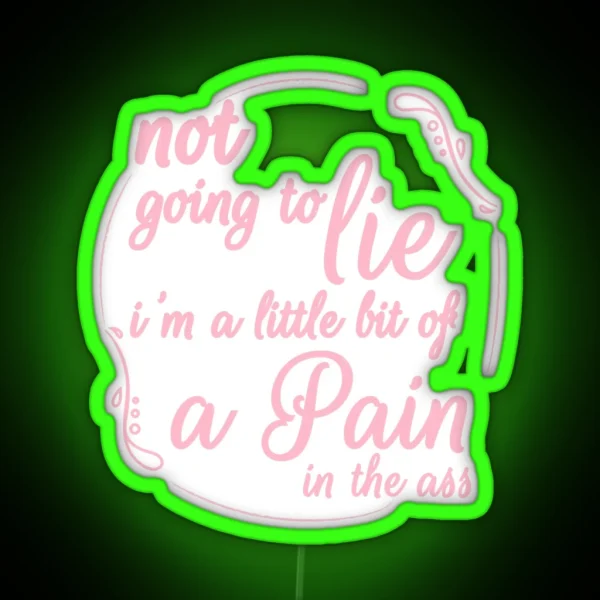 Not Going To Lie I M A Little Bit Of A Pain In The Ass RGB Neon Sign