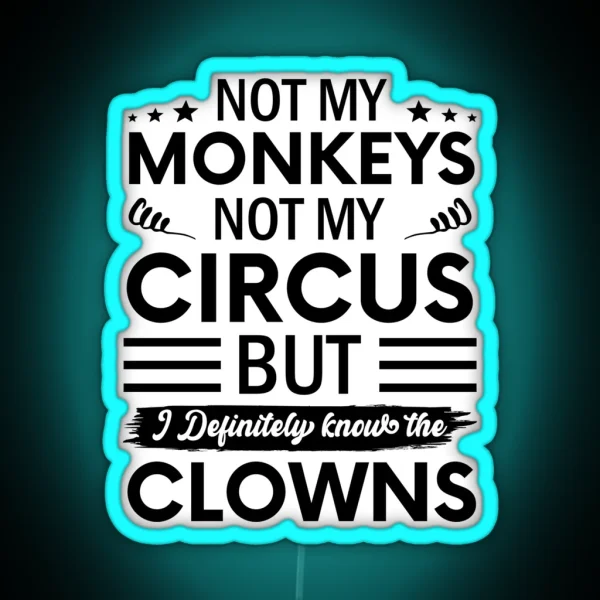 Not My Circus Not My Monkeys But I Definitely Know The RGB Neon Sign