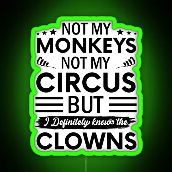 Not My Circus Not My Monkeys But I Definitely Know The RGB Neon Sign