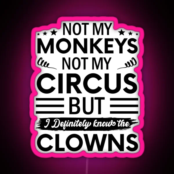 Not My Circus Not My Monkeys But I Definitely Know The RGB Neon Sign