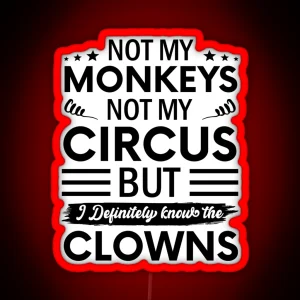 Not My Circus Not My Monkeys But I Definitely Know The Clowns RGB Neon Sign