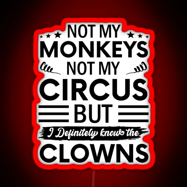 Not My Circus Not My Monkeys But I Definitely Know The RGB Neon Sign