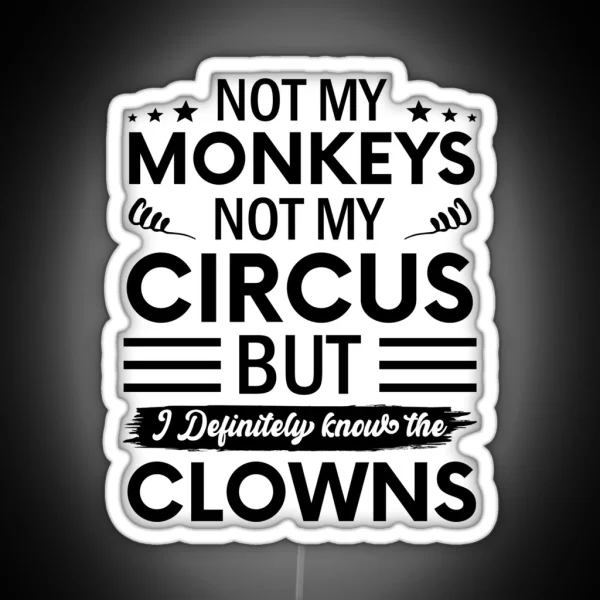 Not My Circus Not My Monkeys But I Definitely Know The RGB Neon Sign