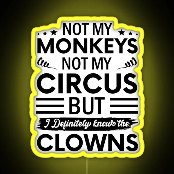 Not My Circus Not My Monkeys But I Definitely Know The RGB Neon Sign