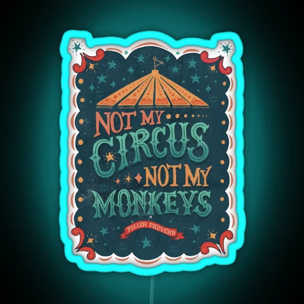 Not My Circus Not My Monkeys RGB Neon Sign