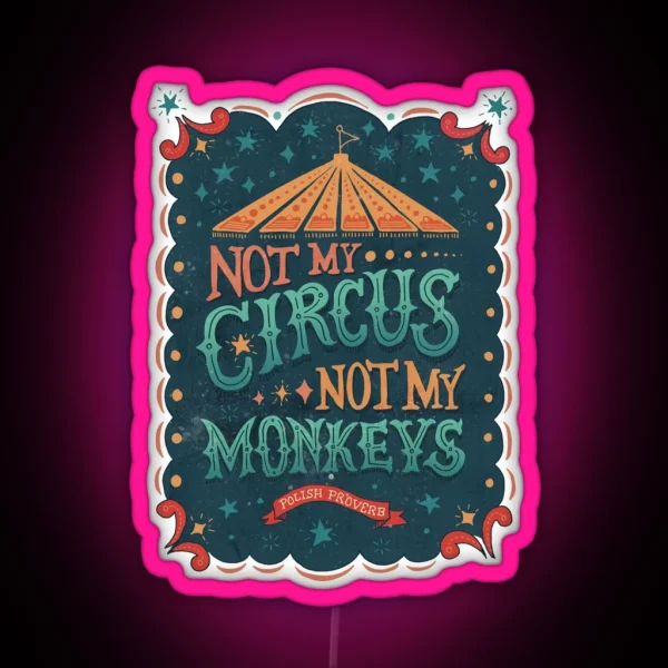 Not My Circus Not My Monkeys RGB Neon Sign