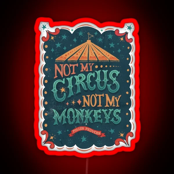 Not My Circus Not My Monkeys RGB Neon Sign