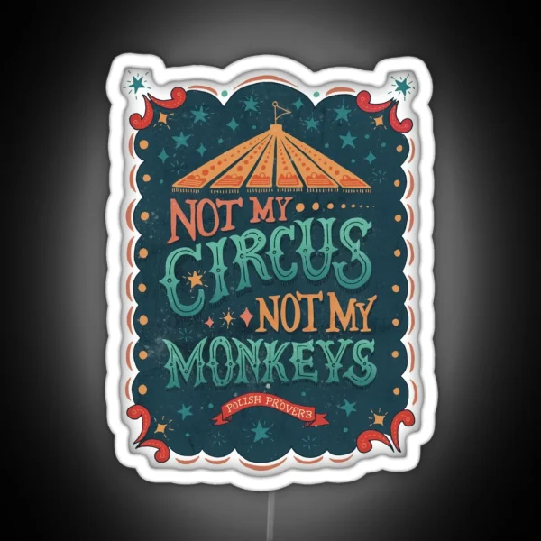 Not My Circus Not My Monkeys RGB Neon Sign