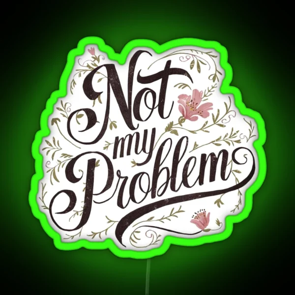 Not My Problem Floral Retro Vintage RGB Neon Sign