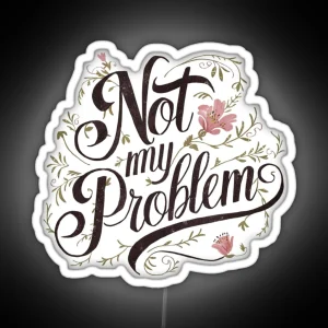 Not My Problem Floral Retro Vintage RGB Neon Sign