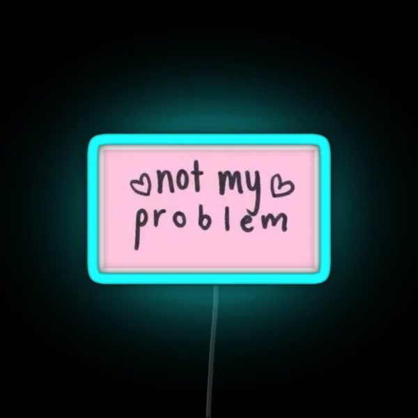 Not My Problem Led RGB Neon Sign