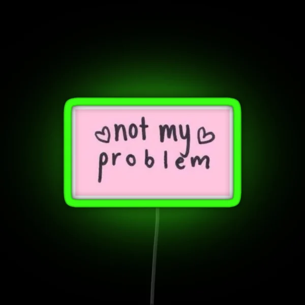 Not My Problem Led RGB Neon Sign