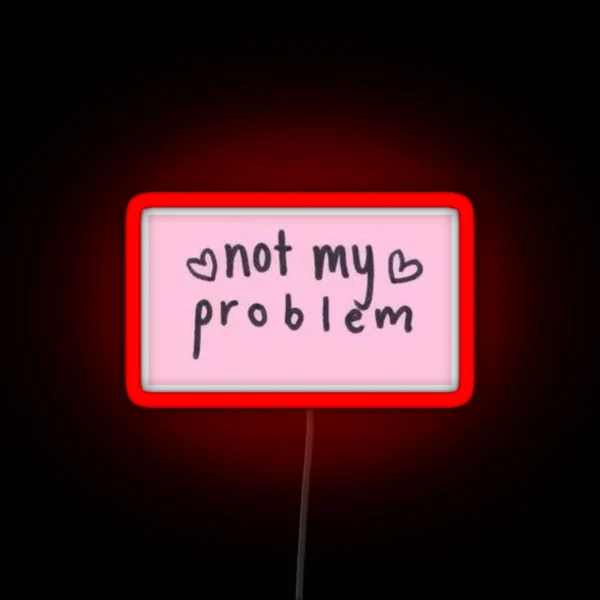 Not My Problem Led RGB Neon Sign