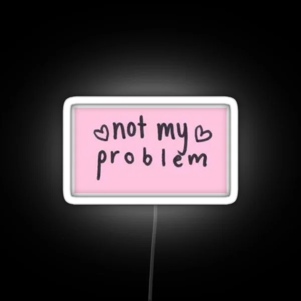 Not My Problem Led RGB Neon Sign
