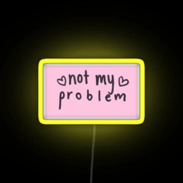 Not My Problem Led RGB Neon Sign