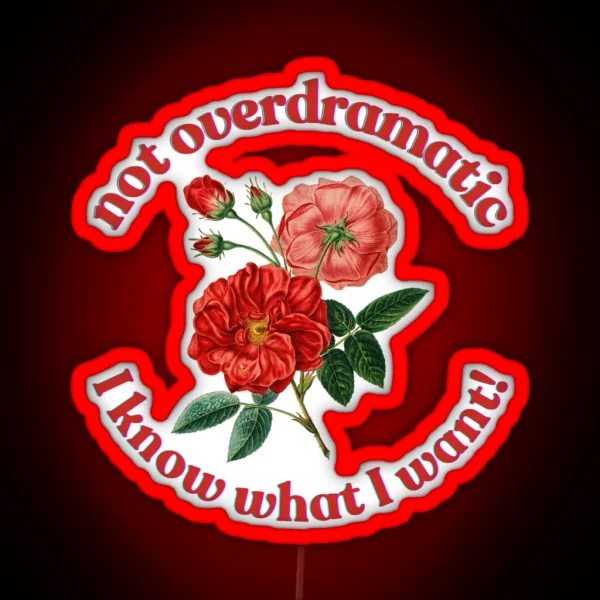 Not Overdramatic I Know What I Want RGB Neon Sign