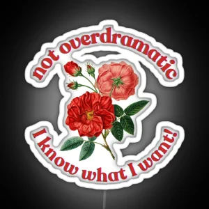 Not Overdramatic I Know What I Want RGB Neon Sign