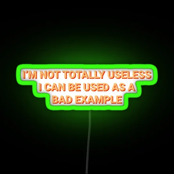 Not Totally Useless Can Used As Bad Example RGB Neon Sign