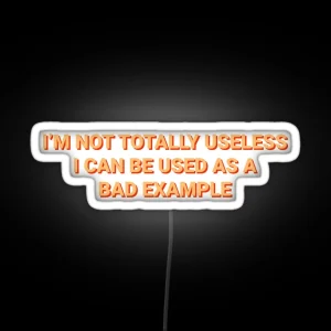 Not Totally Useless Can Used As Bad Example RGB Neon Sign