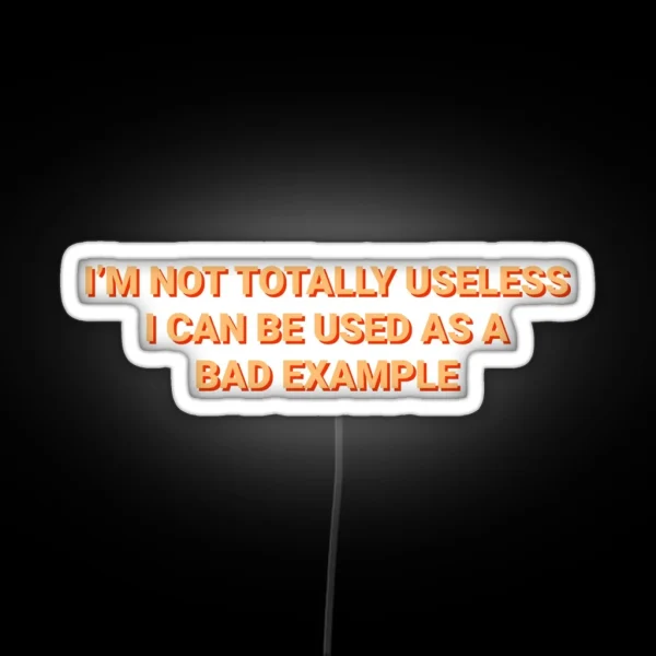 Not Totally Useless Can Used As Bad Example RGB Neon Sign