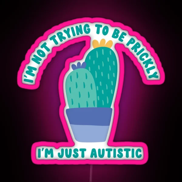 Not Trying To Be Prickly I M Just Autistic RGB Neon Sign