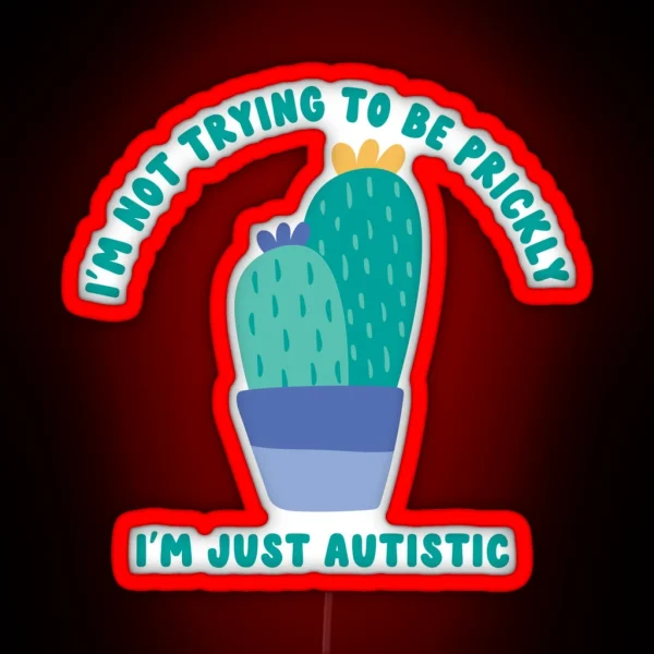 Not Trying To Be Prickly I M Just Autistic RGB Neon Sign
