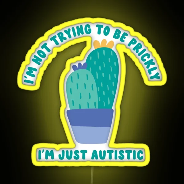 Not Trying To Be Prickly I M Just Autistic RGB Neon Sign