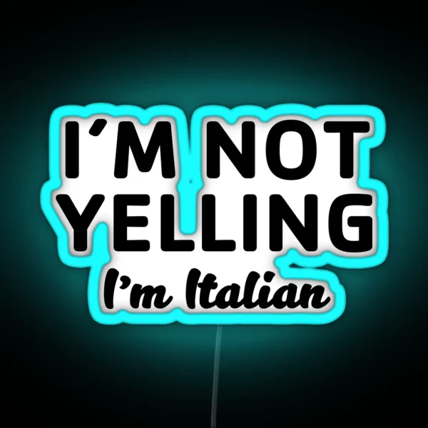 Not Yelling I M Italian RGB Neon Sign
