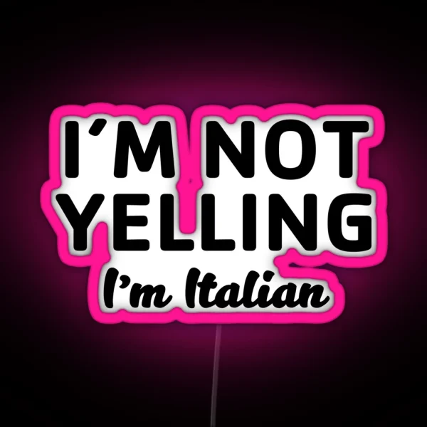 Not Yelling I M Italian RGB Neon Sign