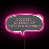Nothing Changes If Nothing Changes - RGB Neon Sign with Vibrant Pink Neon Lighting.