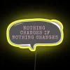 nothing changes if nothing changes neon rgb sign yellow inspirational message.