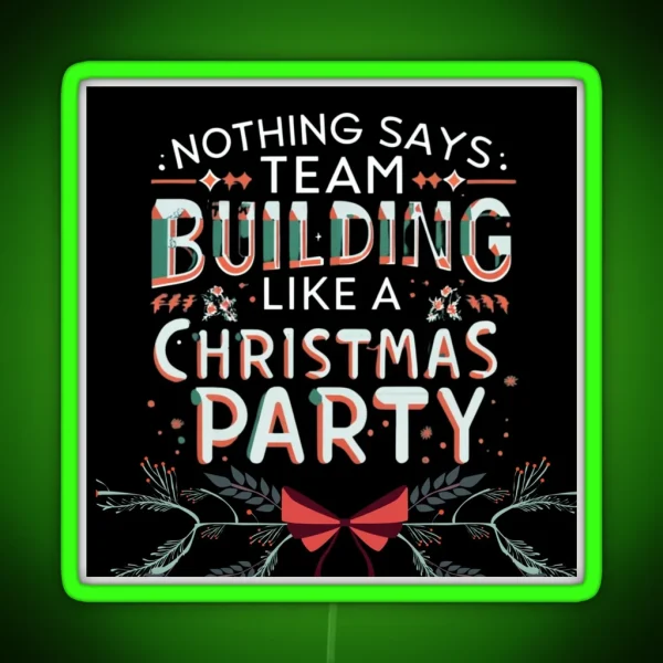 Nothing Says Team Building Like An Office Christmas Party RGB Neon Sign