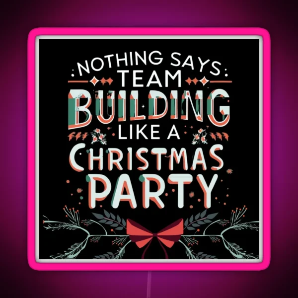 Nothing Says Team Building Like An Office Christmas Party RGB Neon Sign