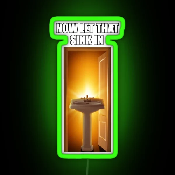 Now Let That Sink In RGB Neon Sign