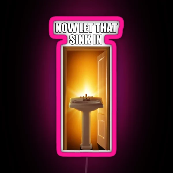 Now Let That Sink In RGB Neon Sign