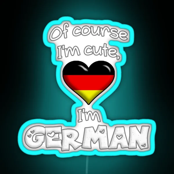 Of Course I M Cute I M German RGB Neon Sign