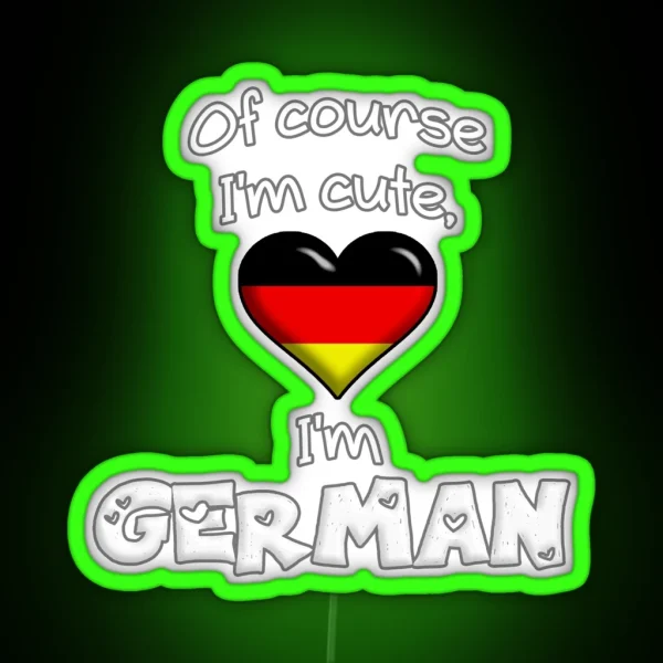 Of Course I M Cute I M German RGB Neon Sign
