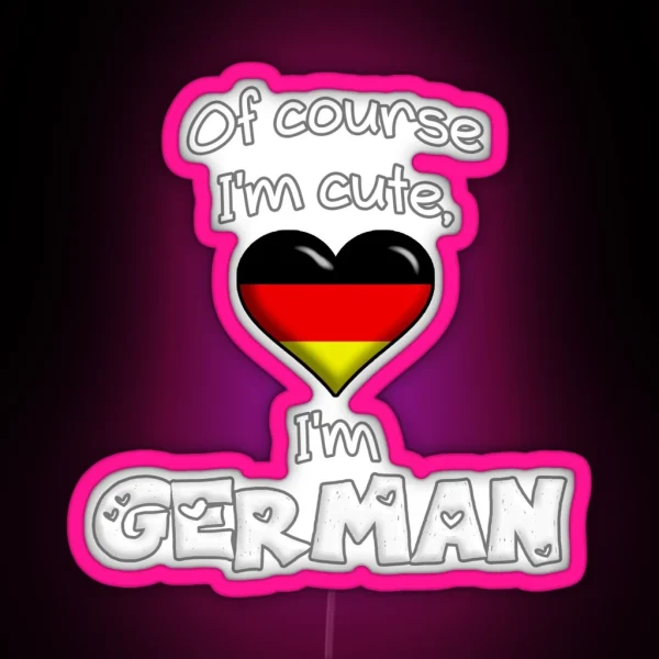 Of Course I M Cute I M German RGB Neon Sign