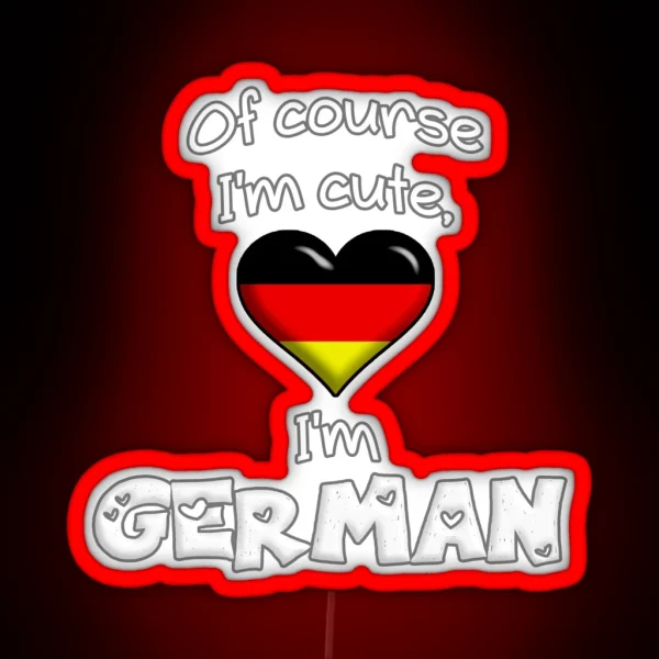 Of Course I M Cute I M German RGB Neon Sign