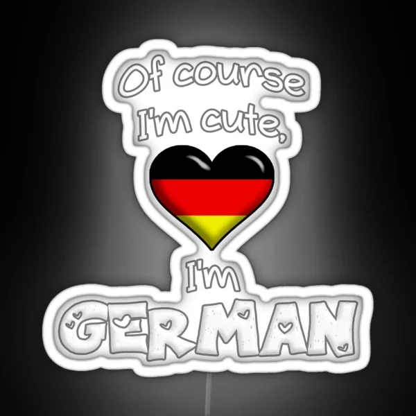 Of Course I M Cute I M German RGB Neon Sign