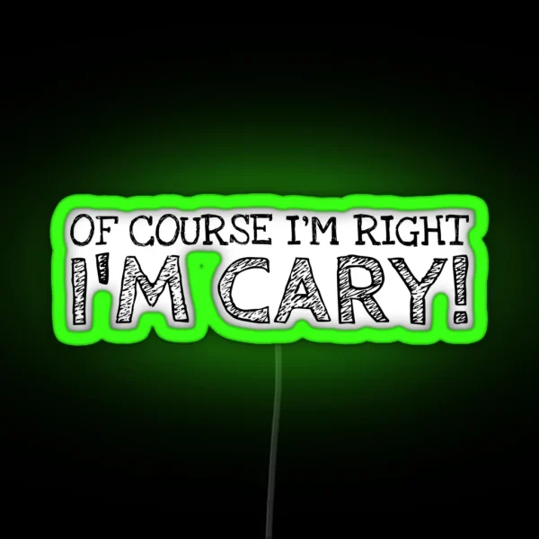 Of Course I M Right I M Cary Funny RGB Neon Sign