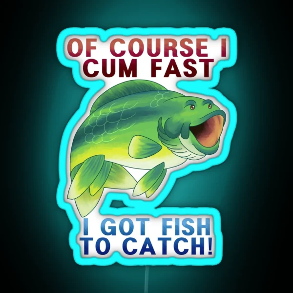Of Course I Pog Fast I Ve Got Fish To Catch RGB Neon Sign
