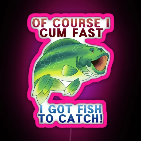 Of Course I Pog Fast I Ve Got Fish To Catch RGB Neon Sign