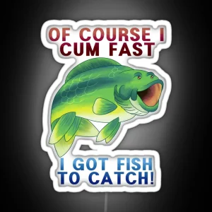 Of Course I Pog Fast I Ve Got Fish To Catch RGB Neon Sign