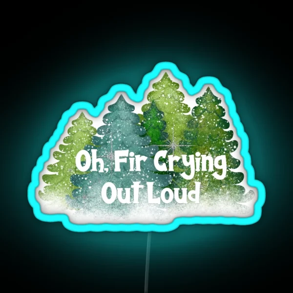 Oh Fir Crying Out Loud RGB Neon Sign